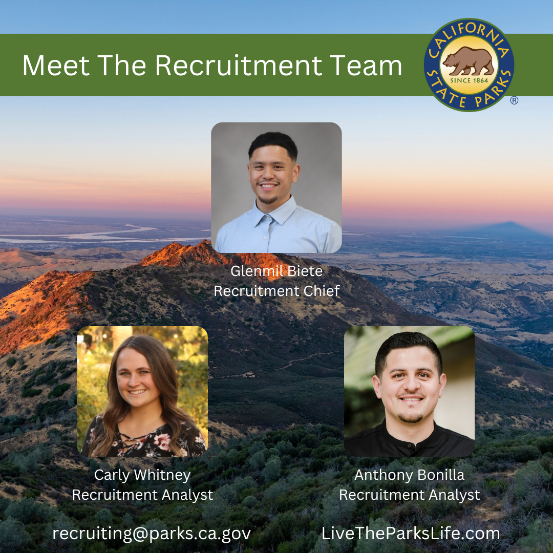 Meet The Recruitment Team: Glenmil Biete, Recruitment Chief; Carly Whitney, Recruitment Analyst, recruiting@parks.ca.gov; Anthony Bonilla, Recruitment Analyst, LiveTheParksLife.com